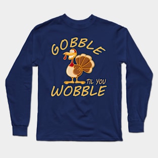 Gobble Til You Wobble Long Sleeve T-Shirt